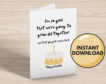 Grow Old Together - Funny Greeting Cards - Downloadable Cards - Instant Download - Blank Greeting Cards - Happy Birthday - Birthday Cards