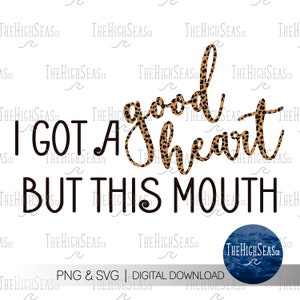 I got a good heart, but that mouth | Digital Download, Sublimation Design, PNG & SVG file