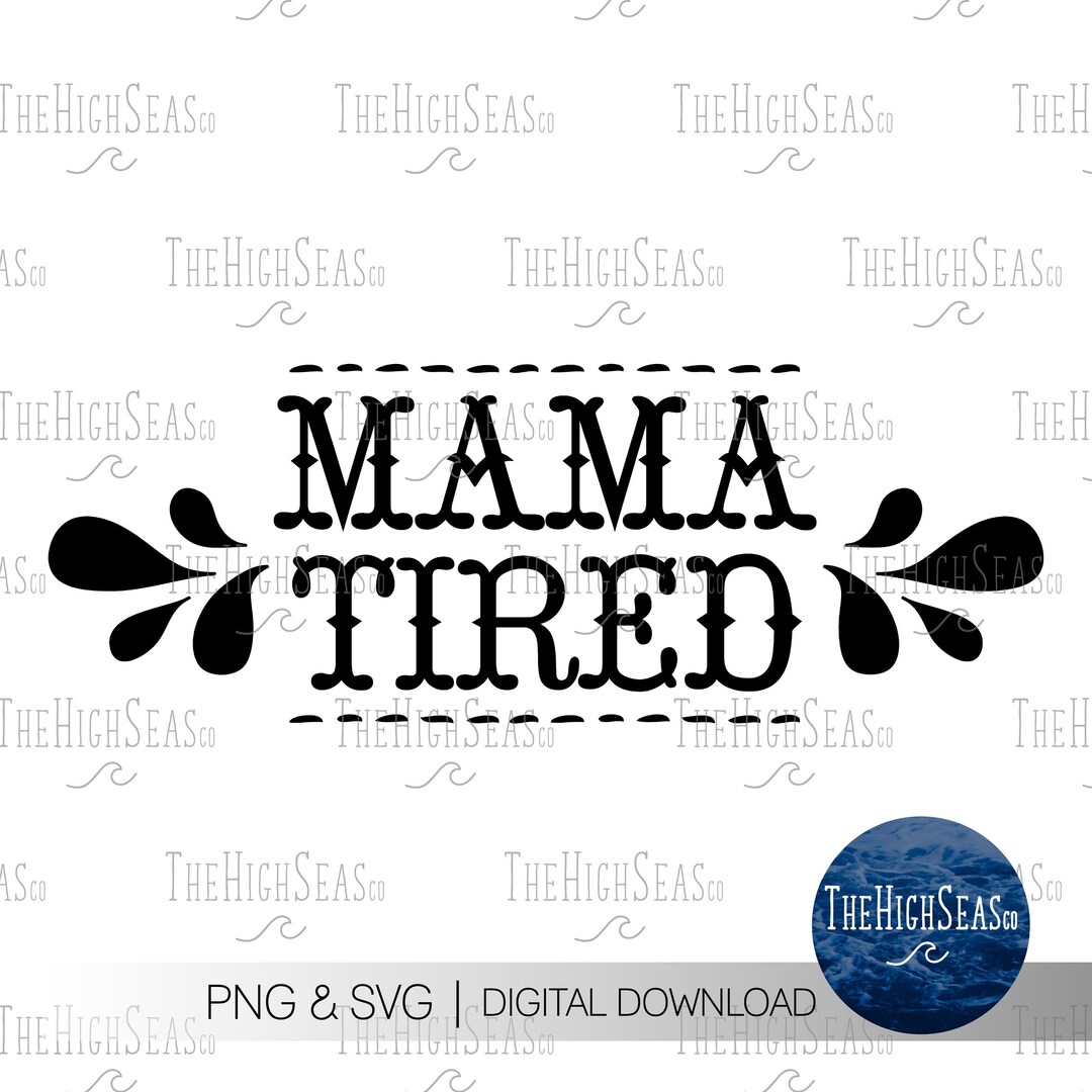 Mama Tired | Digital Download, Sublimation Design, PNG & SVG File - Etsy