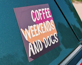 Coffee, Weekends, Dogs Fridge or Car Magnet