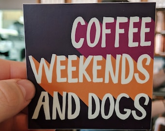 Coffee, Weekends, Dogs Vinyl Sticker