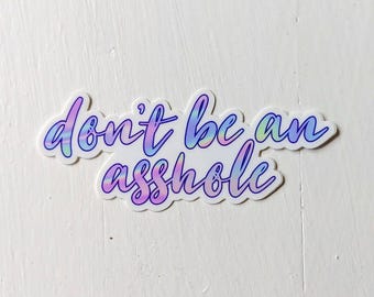 Don't be an asshole cursive vinyl sticker