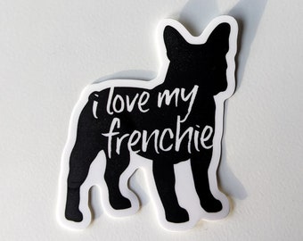 I love my Frenchie vinyl sticker