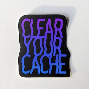 Sticker vinyle Clear Your Cache