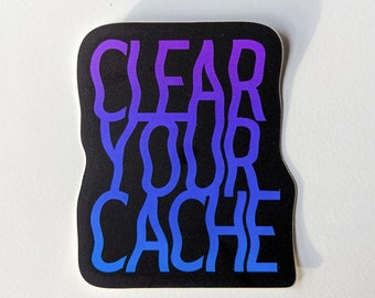 Clear Your Cache vinyl sticker