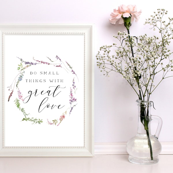 Kleine Dinge mit großer Liebe tun | Blumen Bordüre Dekor Druck, Wand Kunst | Zuhause oder Büro | Ungerahmt