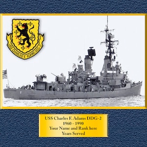 May include: A black and white photo of the USS Charles F. Adams DDG-2, a guided missile destroyer. The ship is in the water with a blue sky in the background. The ship's name and number are visible on the side of the ship. The ship's crest is in the upper left corner of the image. The text below the image reads "USS Charles F. Adams DDG-2, 1960-1990, Your Name and Rank here, Years Served."