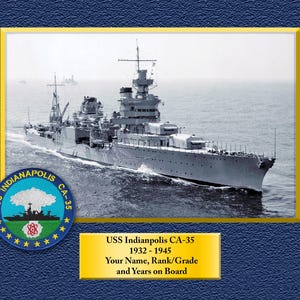 May include: A black and white photo of the USS Indianapolis CA-35, a cruiser ship, sailing on the water. The ship's name and number are displayed on a round emblem in the lower left corner of the image. The text "USS Indianpolis CA-35 1932-1945 Your Name, Rank/Grade and Years on Board" is displayed below the image.