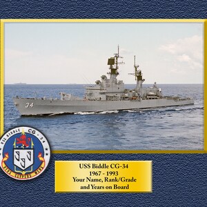 May include: A photograph of the USS Biddle CG-34, a guided missile cruiser, sailing on the ocean. The ship's hull is painted gray and the number 34 is visible on the side. The ship's crest is visible below the image. The text "USS Biddle CG-34 1967-1993 Your Name, Rank/Grade and Years on Board" is visible below the image.