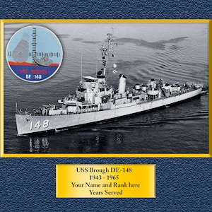May include: A black and white photograph of the USS Brough DE-148, a destroyer escort ship. The ship is in the water and the number 148 is visible on the side of the ship. The ship's name and the years it was in service are listed below the image.