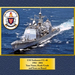 May include: A photograph of the USS Yorktown CG-48, a guided missile cruiser, sailing on the ocean. The ship is gray and has a white hull. The ship's crest is visible in the upper left corner of the image. The text "USS Yorktown CG-48 1984-2004 Your Name, Rank/Grade and Years on Board" is visible at the bottom of the image.