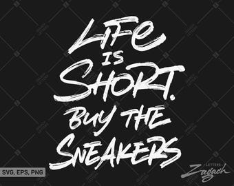 La vida es corta Compra las zapatillas SVG, PNG