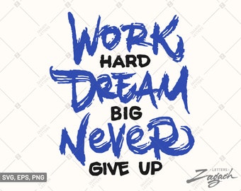 Work Hard Dream Big Never Give Up SVG, Motivational png