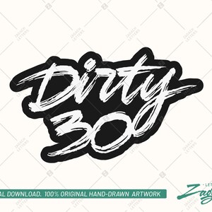 May include: Black and white hand-drawn graphic design with the text "Dirty 30" in a bold, stylized font.