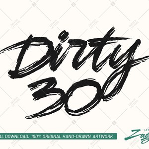 May include: Black and white hand-drawn illustration of the text "Dirty 30" with a grunge style. The text is written in a bold, brush-stroke font.