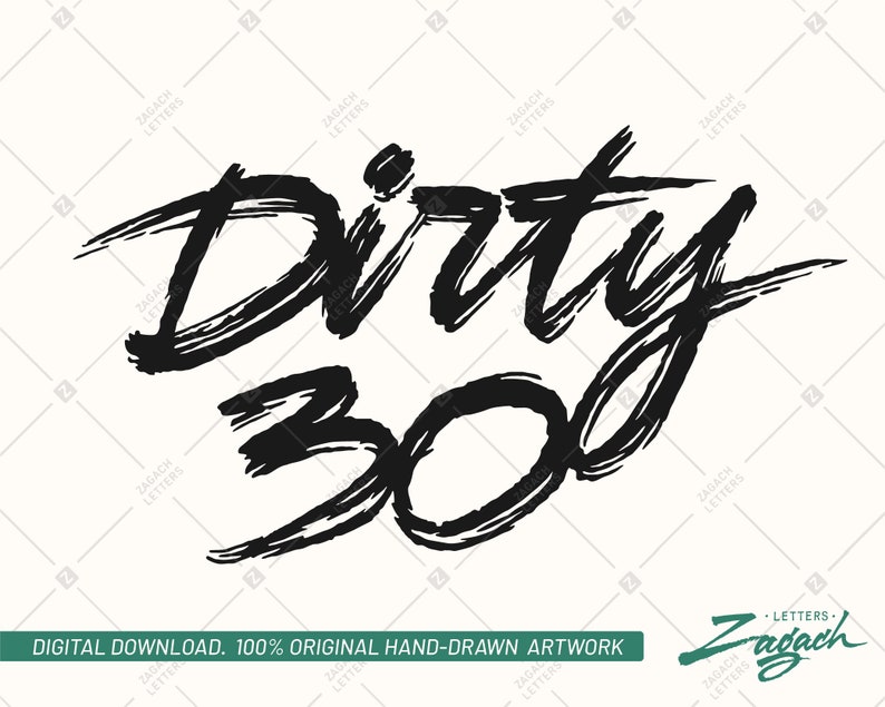 May include: Black and white hand-drawn illustration of the text "Dirty 30" with a grunge style. The text is written in a bold, brush-stroke font.