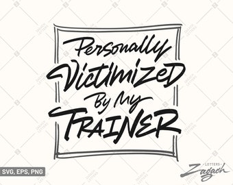 Personally Victimized By My Trainer SVG | Sarcastic Fitness Wall Art | Funny Gym Quote | Workout Humor Poster | Home Gym Decor