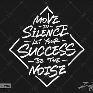 Move In Silence Let Your Success Be The Noise SVG, Hustle svg, Work Hard png