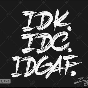 IDK, IDC, IDGAF svg, I Don&#39;t Care png