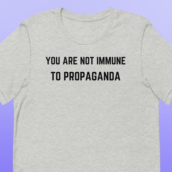 U bent niet immuun voor Propaganda Unisex t-shirt