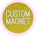 Custom Magnet