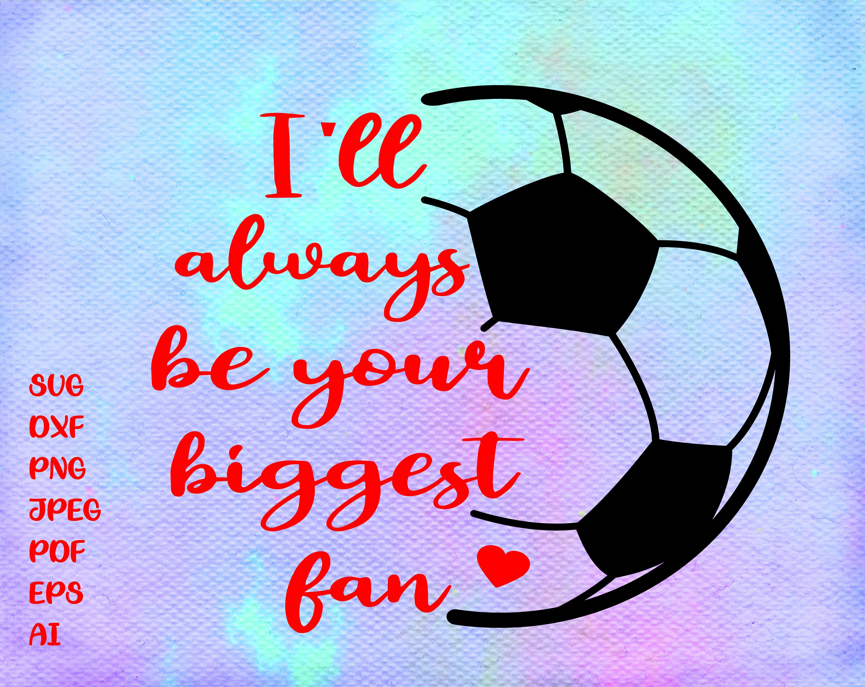 Download 31+ I'll always be your biggest fan svg, Soccer svg, soccer dad svg, soccer brother svg, soccer ...