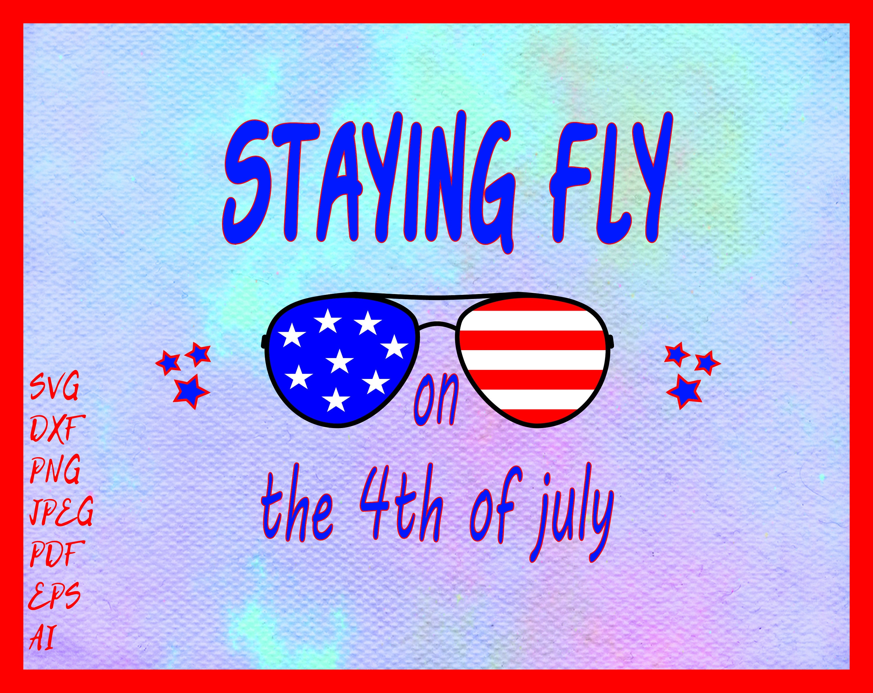 Staying Fly on the Fourth of July svg Fourth of July svg 4th Etsy