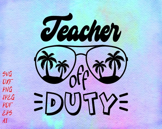 Download Clip Art Art Collectibles Cut File Teacher Life Dxf File Teacher Gift Vacation Svg End Of School Svg School Svg Teacher Shirt Teacher Off Duty Svg