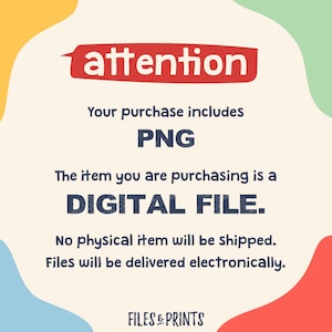 May include: A digital file download notice with a red speech bubble that says "attention". The text says "Your purchase includes PNG. The item you are purchasing is a DIGITAL FILE. No physical item will be shipped. Files will be delivered electronically. FILES & PRINTS"