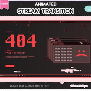 May include: Animated stream transition with a black and red glitch effect. The transition features a 404 error message with the text "OOPS! PAGE NOT FOUND" and a sad face emoji. The transition is 1920 x 1080 pixels.