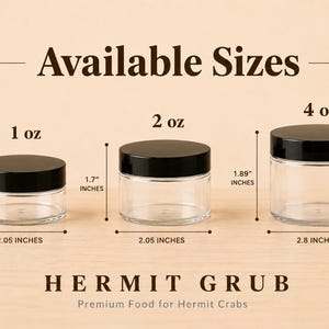 May include: Three clear plastic jars with black lids labeled Hermit Grub Premium Food for Hermit Crabs. Sizes include 1 oz at 1.3 inches high by 2.05 inches wide, 2 oz at 1.7 inches high by 2.05 inches wide, and 4 oz at 1.89 inches high by 2.8 inches wide.