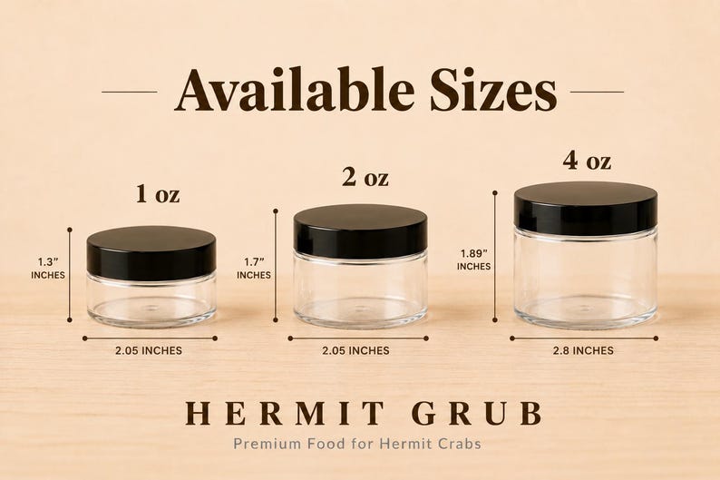 May include: Three clear plastic jars with black lids labeled Hermit Grub Premium Food for Hermit Crabs. Sizes include 1 oz at 1.3 inches high by 2.05 inches wide, 2 oz at 1.7 inches high by 2.05 inches wide, and 4 oz at 1.89 inches high by 2.8 inches wide.