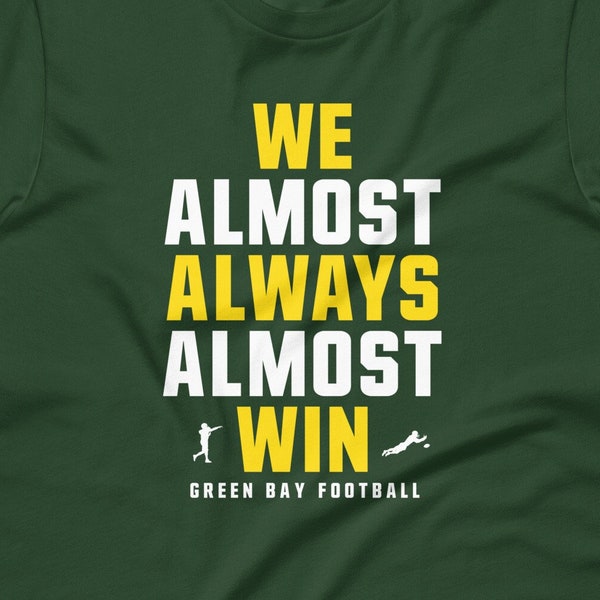 We Almost Always Almost Win - Funny Green Bay Packers football tee - Short-Sleeve Unisex T-Shirt