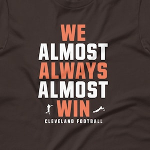 We almost always almost win shirt - Funny Cleveland Browns football tee - Short-Sleeve Unisex T-Shirt