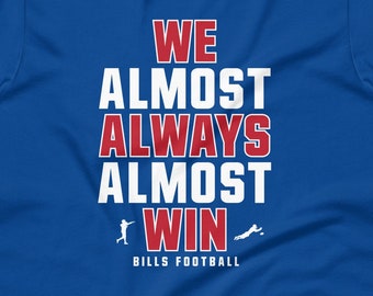 We Almost Always Almost Win™ tee - Buffalo Bills funny shirt - Short-Sleeve Unisex T-Shirt
