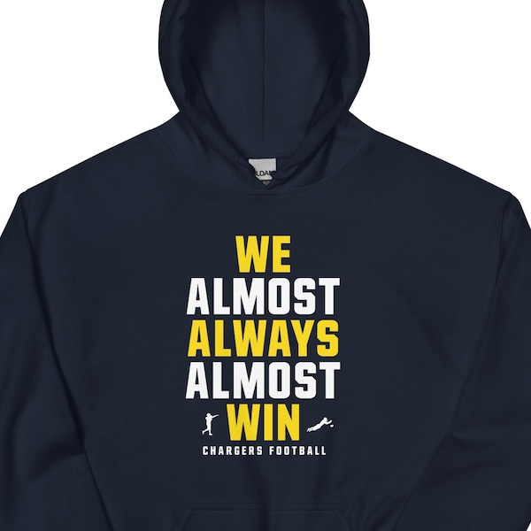 We Almost Always Almost Win - Funny Los Angeles San Diego Chargers Unisex Hoodie