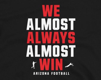 We Almost Always Almost Win funny tee - Arizona Cardinals Football shirt - Short-Sleeve Unisex T-Shirt