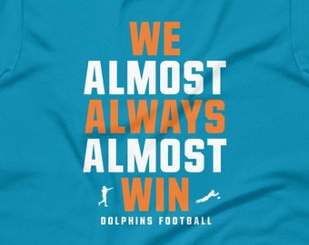 Funny Miami Dolphins Shirt – We Almost Always Almost Win™ – Retro Football Fan Tee – NFL Gift for Dolphins Fans
