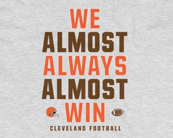 Funny Cleveland Browns T-Shirt: We Almost Always Almost Win™