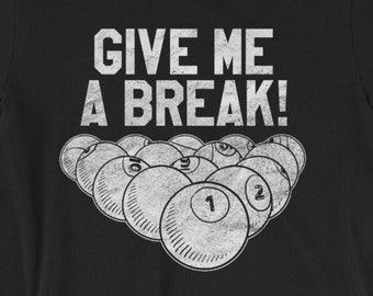 Billiards Gift Shirt - Give Me a Break funny billiard t-shirt - Awesome Pool Lover Gift - Short-Sleeve Unisex T-Shirt