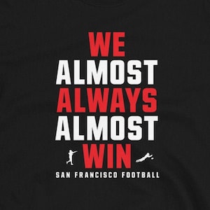 grappig T-shirt We Almost Always Almost Win™ - San Francisco 49ers voetbalshirt - uniseks T-shirt met korte mouwen