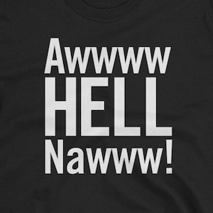 May include: Black t-shirt with white text that reads "Awww HELL Nawww!"