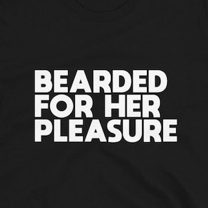 Bearded For Her Pleasure Tee, Hilarious Cotton T-Shirt, Fun Birthday Present for Men - T-shirt