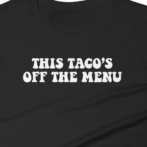 Taco&#39;s Off Menu Shirt - Funny Gift for recently married/engaged, &quot;This Taco&#39;s Off the Menu&quot; - Women&#39;s short sleeve t-shirt