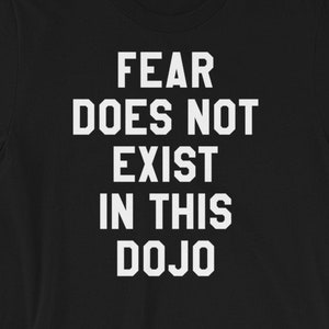 Fear Does Not Exist in this Dojo T-shirt - Cobra Kai Karate Kid quote - Short-Sleeve Unisex T-Shirt