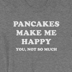 Pfannkuchen machen mich glücklich, Sie nicht So viel Shirt - lustige Frühstück-Liebhaber-Geschenk - tolles Geschenk für Brunch Feinschmecker - Kurzarm-Unisex T-Shirt