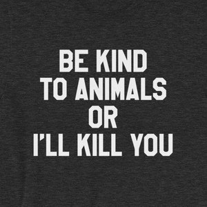 動物に優しくしないと殺してしまうよシャツ - 動物好きの人のための面白い皮肉なTシャツ - 半袖ユニセックスTシャツ