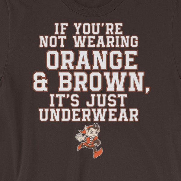 If You're Not Wearing Orange & Brown, It's Just Underwear T-shirt - Cleveland Browns tee with funny quote - Short-Sleeve Unisex T-Shirt