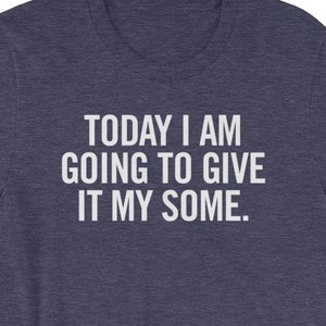 Heute werde ich mein einige Shirt - lustige UN motivierend Tee - genial sarkastische lockerere Geschenk - geben-Kurzarm Unisex T-Shirt