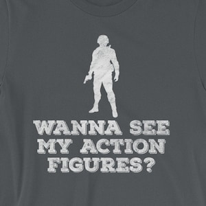 Action Figures Shirt - Gift for Action Figure Collector - Wanna See My Action Figures? - Toy Collector - Short-Sleeve Unisex T-Shirt